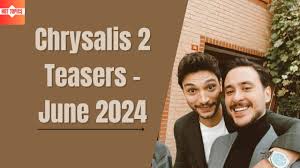 Chrysalis 2 Teasers - June 2024